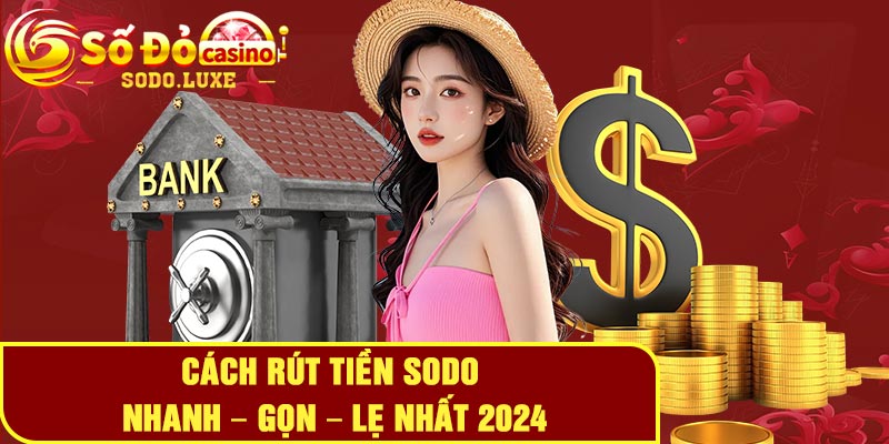 Cách rút tiền Sodo nhanh – gọn – lẹ nhất 2024