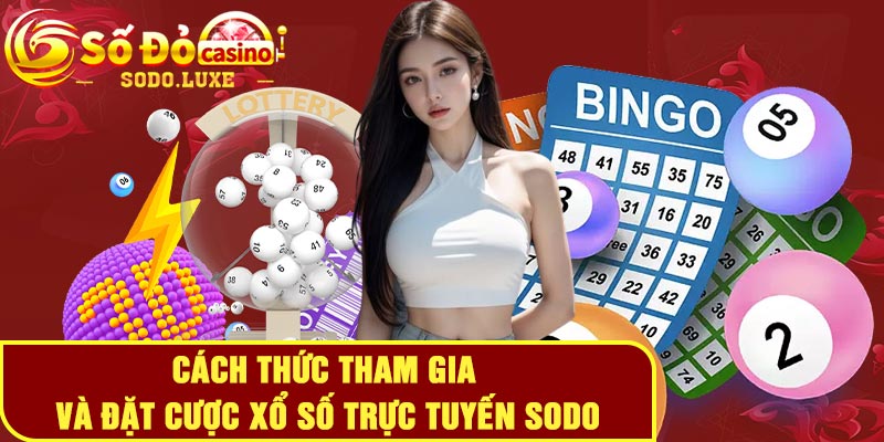 Cách thức tham gia và đặt cược xổ số trực tuyến Sodo