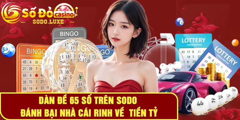 Dàn đề 65 số trên Sodo - Đánh bại nhà cái rinh về tiền tỷ