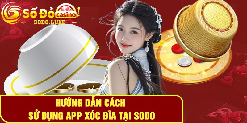 Hướng dẫn cách sử dụng app xóc đĩa tại Sodo