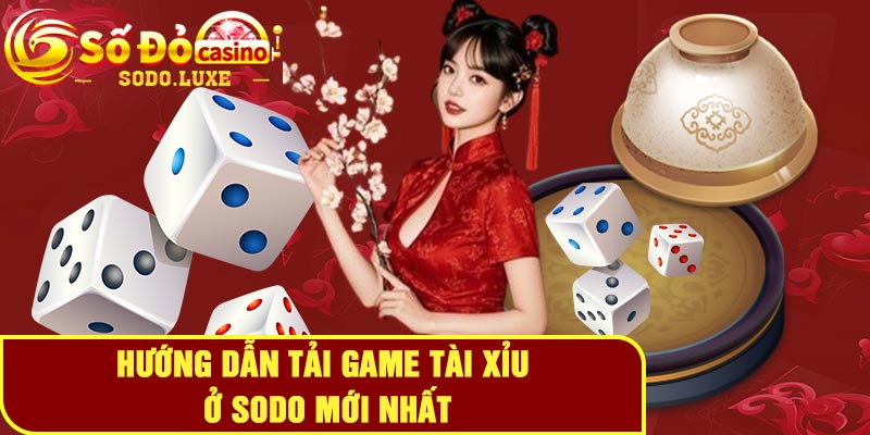 Hướng dẫn tải game tài xỉu ở Sodo mới nhất