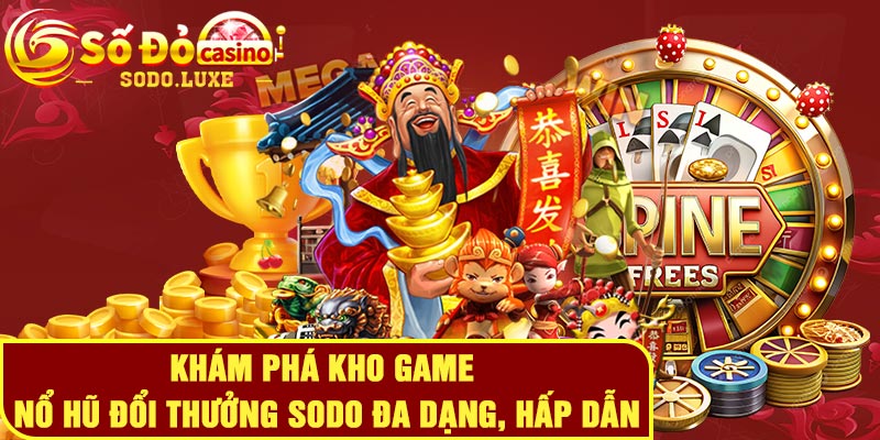 Khám phá kho game nổ hũ đổi thưởng Sodo đa dạng, hấp dẫn