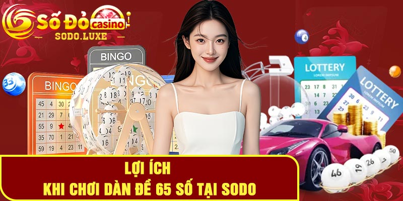 Lợi ích khi chơi dàn đề 65 số tại Sodo