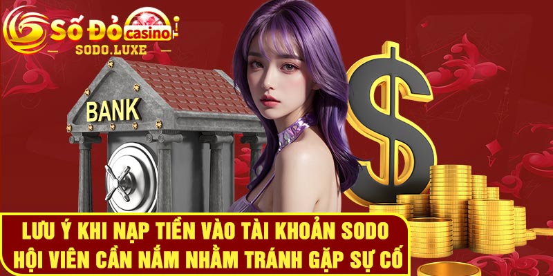 Lưu ý khi nạp tiền vào tài khoản Sodo hội viên cần nắm nhằm tránh gặp sự cố