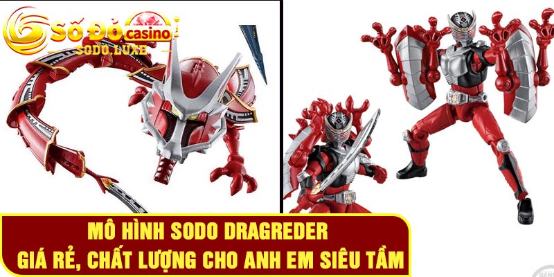 Mô hình SODO Dragreder - Giá Rẻ, Chất Lượng Cho Anh Em Siêu Tầm