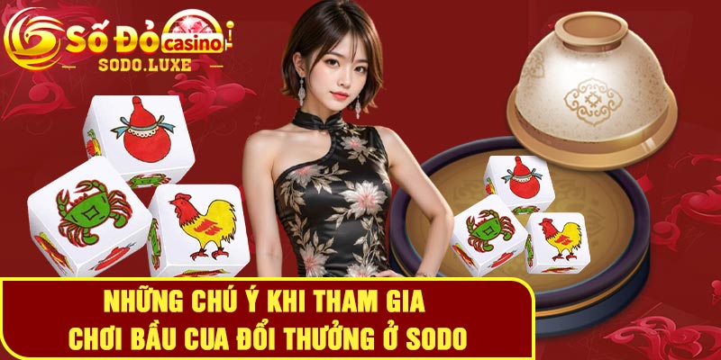 Những chú ý khi tham gia chơi bầu cua đổi thưởng ở Sodo