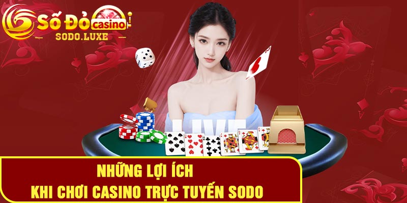 Những lợi ích khi chơi casino trực tuyến Sodo