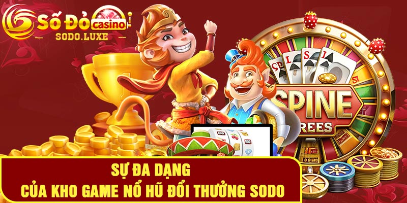 Sự đa dạng của kho game nổ hũ đổi thưởng Sodo