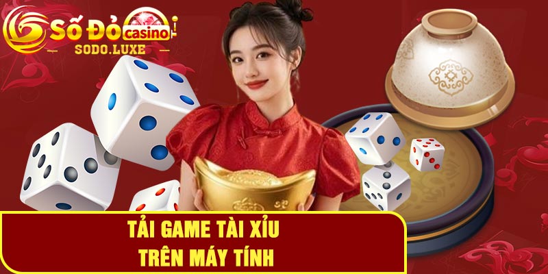 Tải game tài xỉu trên máy tính