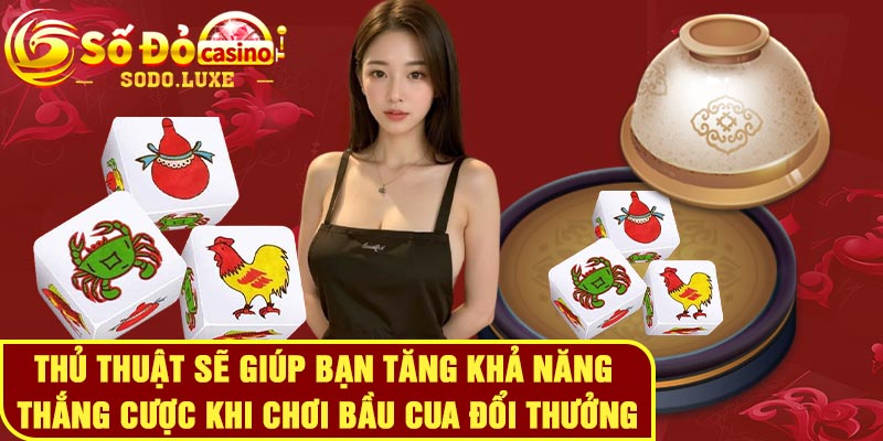 Thủ thuật sẽ giúp bạn tăng khả năng thắng cược khi chơi bầu cua đổi thưởng