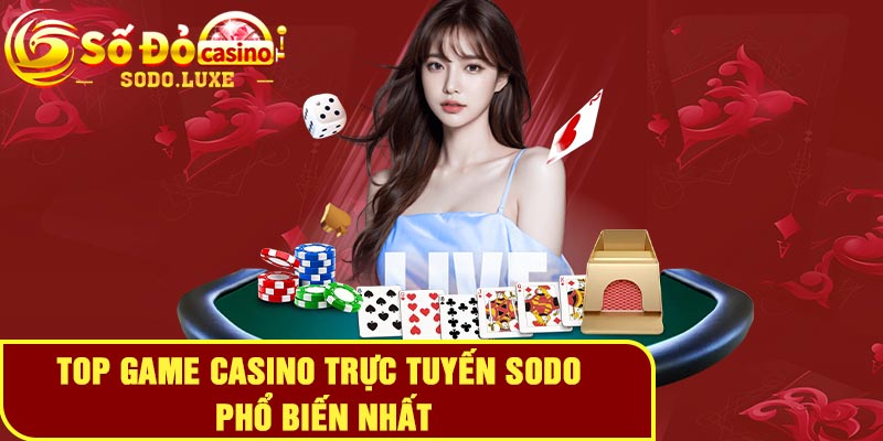 Top game casino trực tuyến Sodo phổ biến nhất