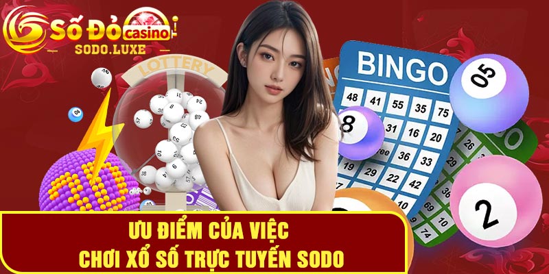 Ưu điểm của việc chơi xổ số trực tuyến Sodo